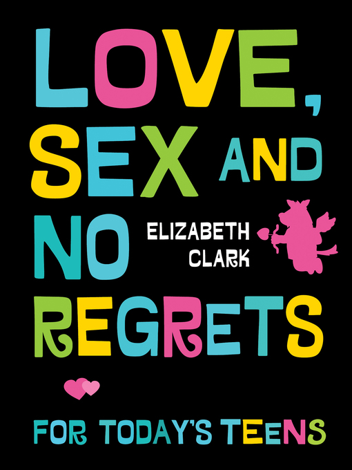 Title details for Love, Sex and No Regrets for Today's Teens by Elizabeth Clark - Available